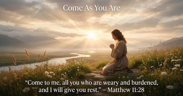 Bible Verses About Coming As You Are