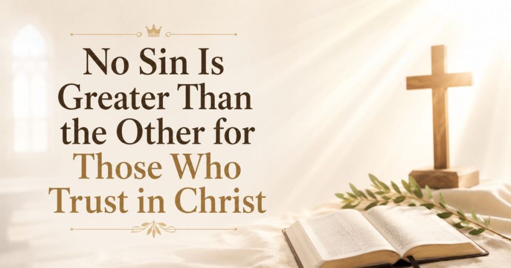 No Sin Is Greater Than the Other for Those Who Trust in Christ